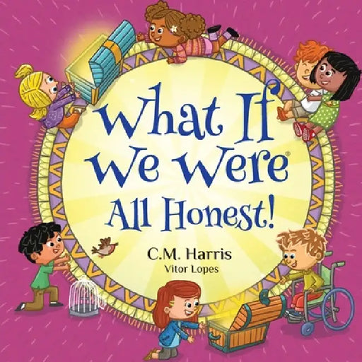 What If We Were All Honest!: A Children's Rhyming Book About Honesty, Trust, and Doing What's Right by C. M. Harris, Vitor Lopes