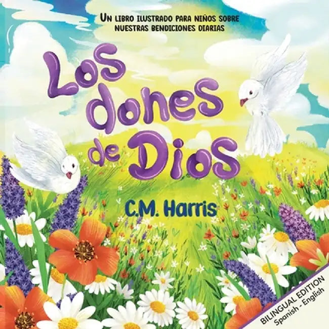 God's Gifts To Us Bilingual Edition: Los dones de Dios by C. M. Harris