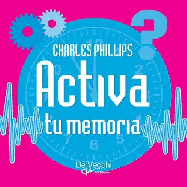 Activa tu memoria. ¡No te olvidarás de nada! by Charles Phillips