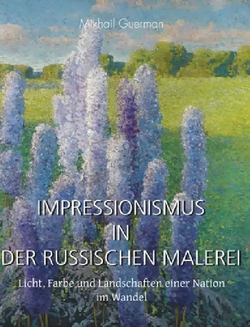 Impressionismus In Der Russischen Malerei: Licht, Farbe und Landschaften einer Nation im Wandel by Mikhail Guerman