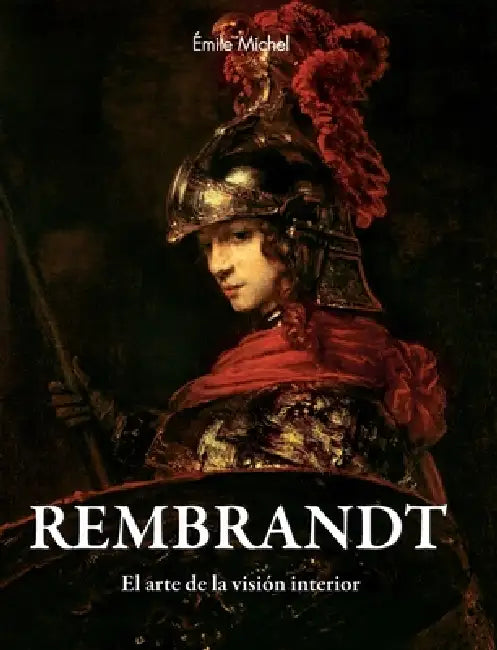 Rembrandt: El arte de la visión interior by Émile Michel