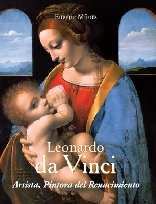 Leonardo da Vinci - Artista, Pintora del Renacimiento by Eugène Müntz
