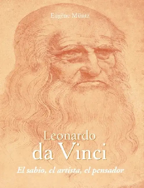 Leonardo da Vinci - El sabio, el artista, el pensador by Eugène Müntz