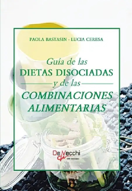 Guía de las dietas disociadas y de las combinaciones alimentarias by Paola Bastasin, Lucia Ceresa