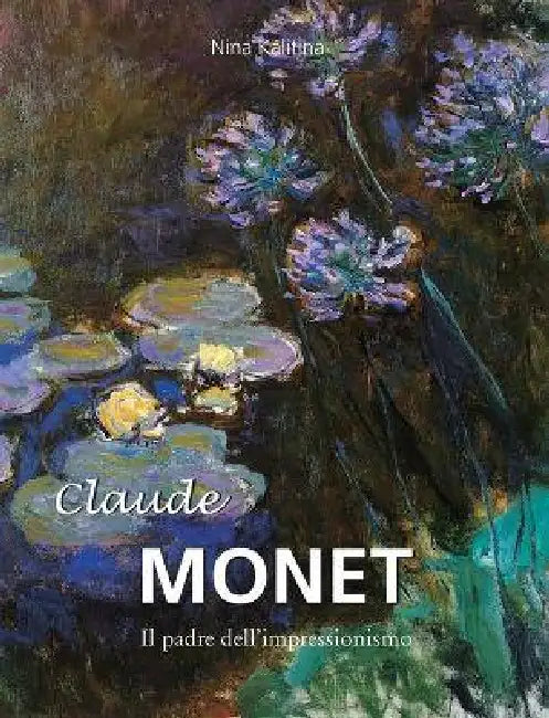 Claude Monet: Il padre dell'impressionismo by Nina Kalitina