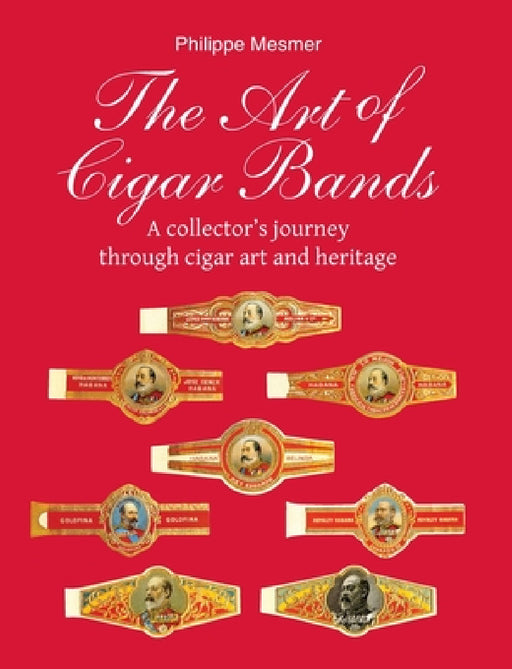 The Art of Cigar Bands: A collector's journey through cigar art and heritage by Philippe Mesmer