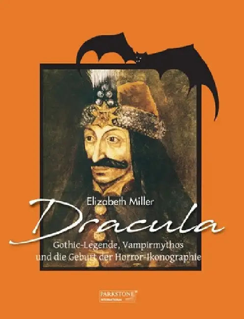 Dracula: Gothic-Legende, Vampirmythos und die Geburt der Horror-Ikonographie by Miller, Elizabeth