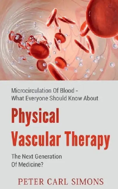 Physical Vascular Therapy - The Next Generation Of Medicine? by Peter Carl