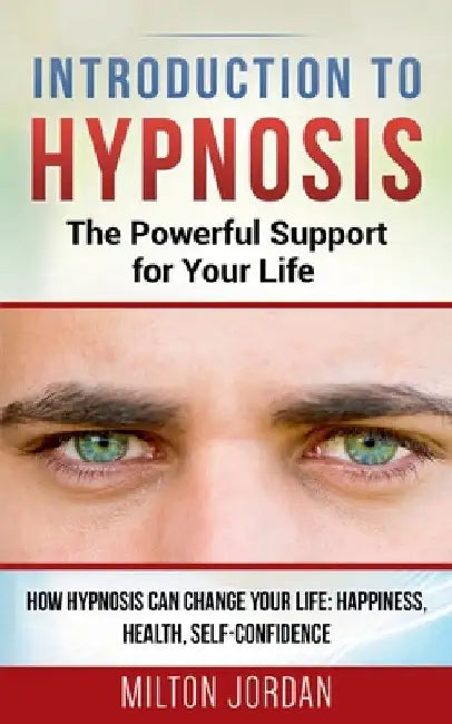 Introduction to Hypnosis - The Powerful Support for Your Life by Milton Jordan