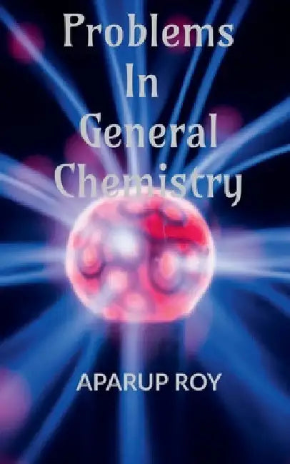 Problems in General Chemistry by Aparup Roy