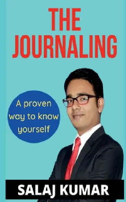 The Journaling: A Proven way to know yourself by Salaj Kumar