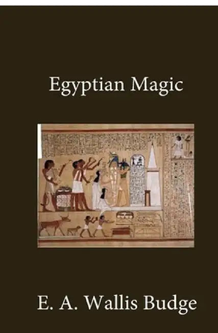 Egyptian Magic by E. a. Wallis Budge