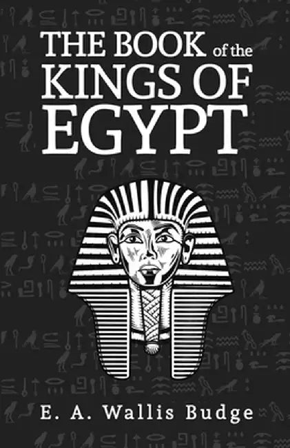 The Books Of The Kings Of Egypt by E. A. Wallis Budge