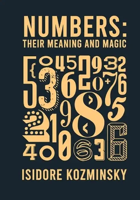 Numbers Their Meaning And Magic by Isidore Kozminsky
