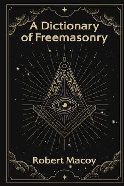 A Dictionary of Freemasonry by Robert Macoy
