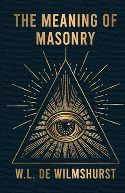 The Meaning Of Masonry by W L Wilmshurst