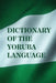 Dictionary Of The Yoruba Language by Church Missionary Society