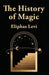 This History Of Magic by By Eliphas Levi