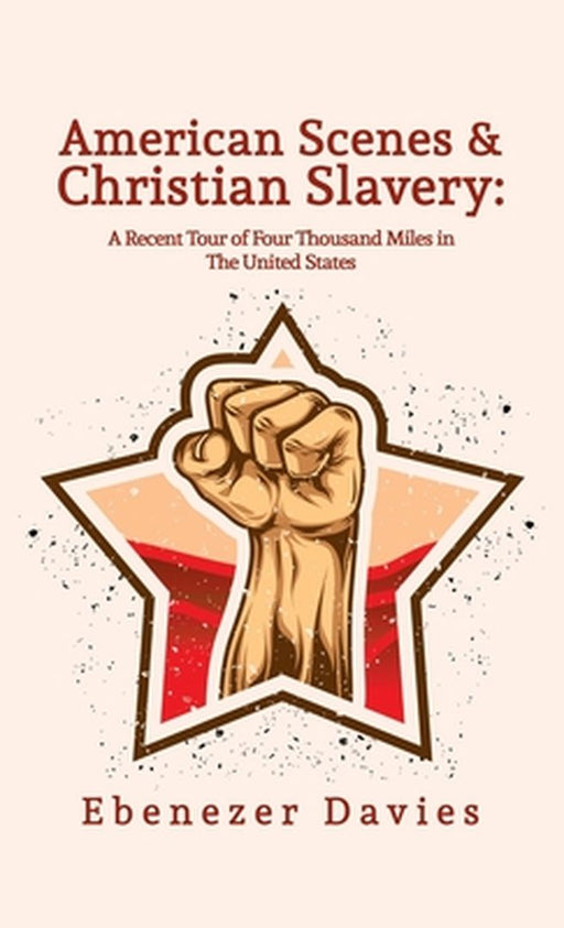 American Scenes, and Christian Slavery Paperback by Ebenezer Davies