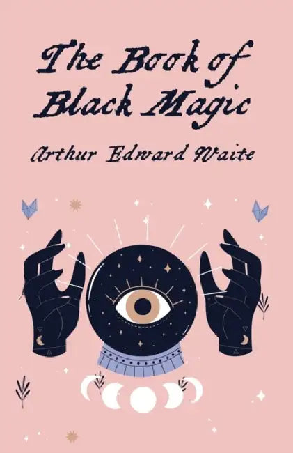 The Book Of Black Magic by By Arthur Edward White