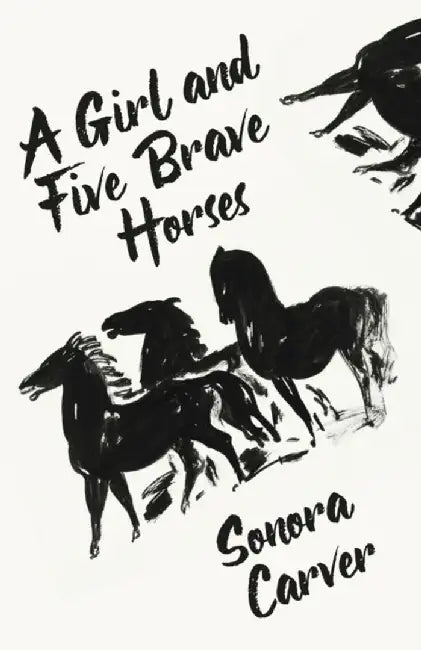 A Girl And Five Brave Horses by Sonora Carver