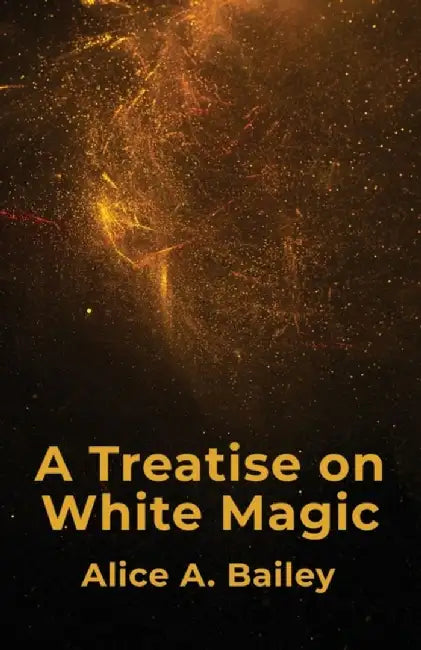 A Treatise On White Magic by Alice a Bailey