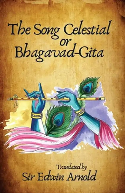 The Song Celestial or Bhagavad-Gita Translated by Edwin Arnold
