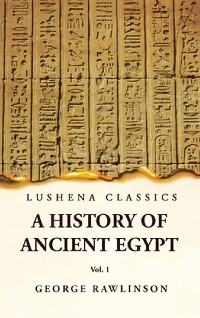 History of Ancient Egypt Vol 1 by M. a. George Rawlinson