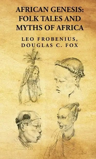 African Genesis: Folk Tales and Myths of Africa: Folk Tales and Myths of Africa: Folk Tales and Myths of Africa By: Leo Frobenius, Doug by Douglas C. Fox Leo Frobenius