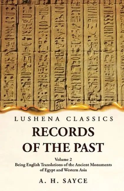 Records of the Past Being English Translations of the Ancient Monuments of Egypt and Western Asia Volume 2 by A H Sayce