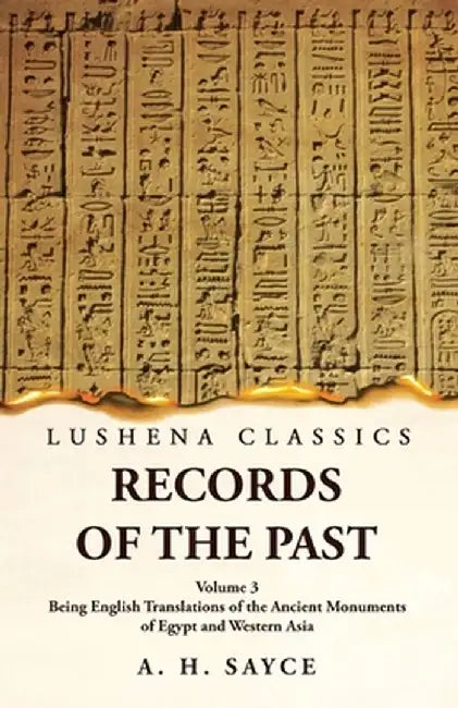 Records of the Past Being English Translations of the Ancient Monuments of Egypt and Western Asia Volume 3 by A H Sayce