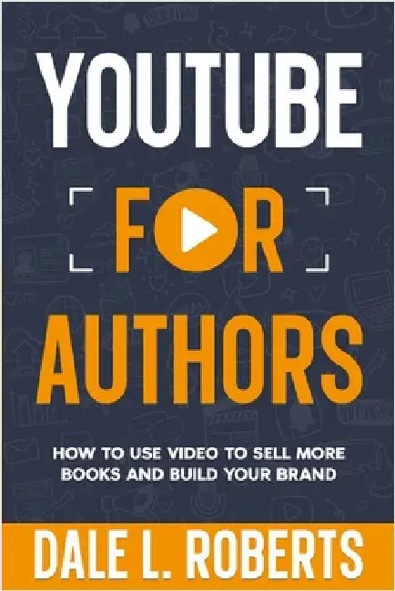 YouTube for Authors by Roberts, Dale L.