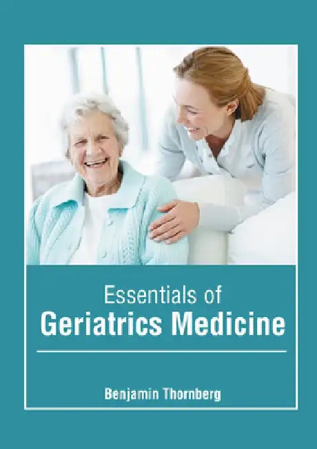 Essentials of Geriatrics Medicine by Benjamin Thornberg