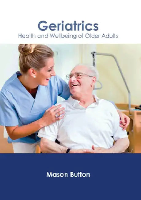Geriatrics: Health and Wellbeing of Older Adults by Mason Button