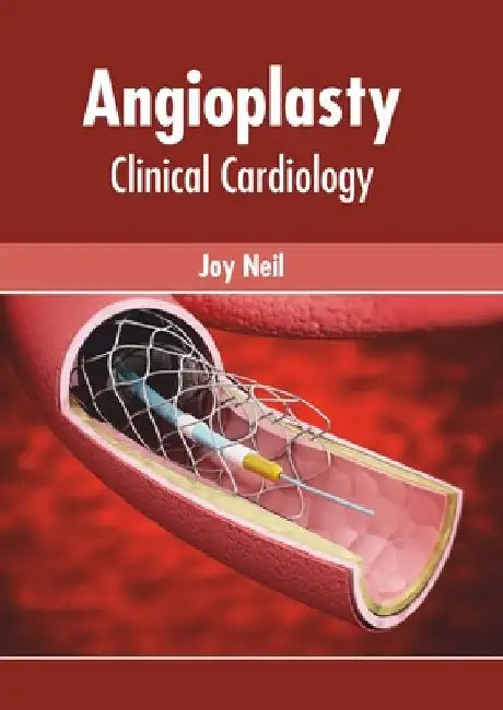Angioplasty: Clinical Cardiology by Joy Neil