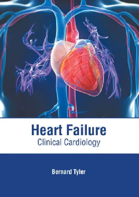 Heart Failure: Clinical Cardiology by Bernard Tyler