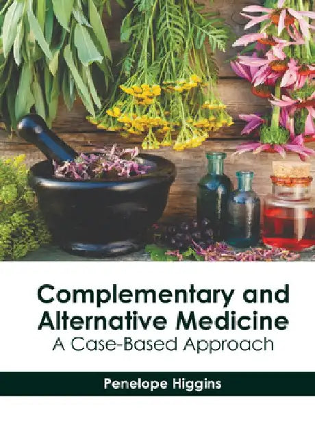 Complementary and Alternative Medicine: A Case-Based Approach by Penelope Higgins