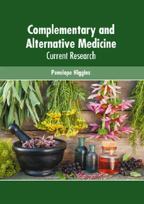 Complementary and Alternative Medicine: Current Research by Penelope Higgins