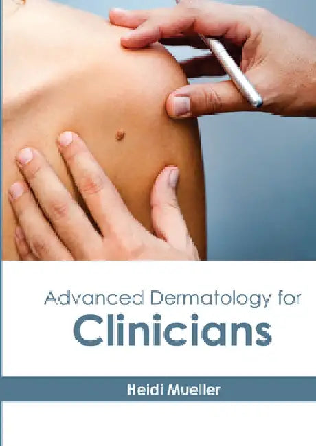 Advanced Dermatology for Clinicians by Heidi Mueller