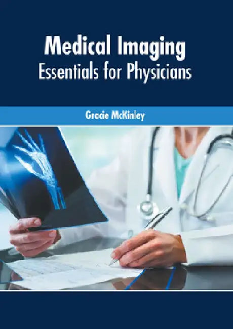 Medical Imaging: Essentials for Physicians by Gracie McKinley