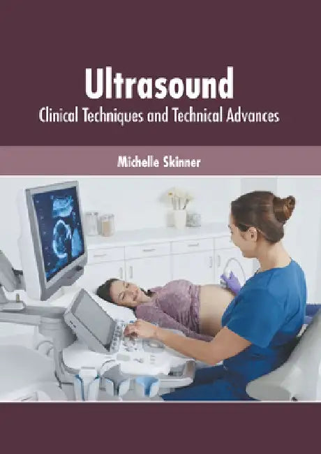 Ultrasound: Clinical Techniques and Technical Advances by Michelle Skinner