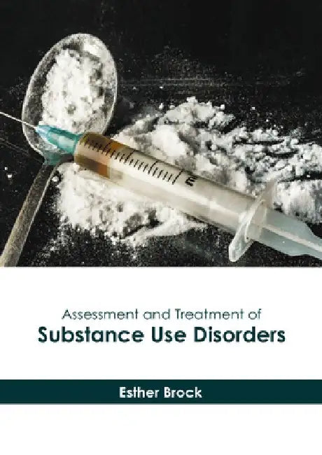 Assessment and Treatment of Substance Use Disorders by Esther Brock