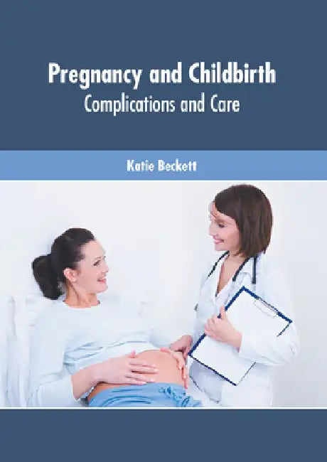 Pregnancy and Childbirth: Complications and Care by Katie Beckett
