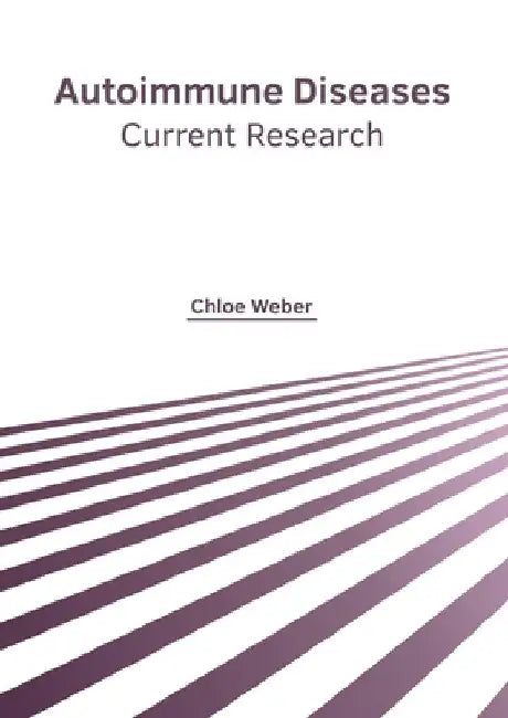 Autoimmune Diseases: Current Research by Chloe Weber