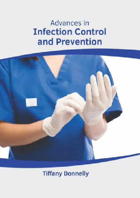 Advances in Infection Control and Prevention by Tiffany Donnelly