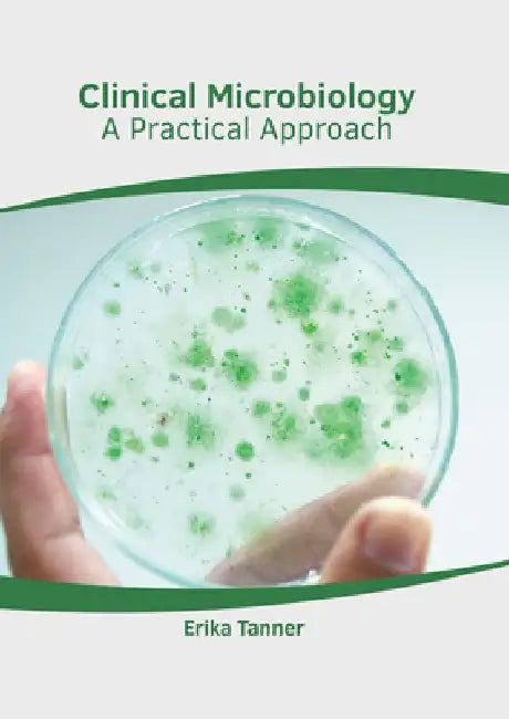 Clinical Microbiology: A Practical Approach by Erika Tanner