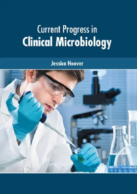 Current Progress in Clinical Microbiology by Jessica Hoover
