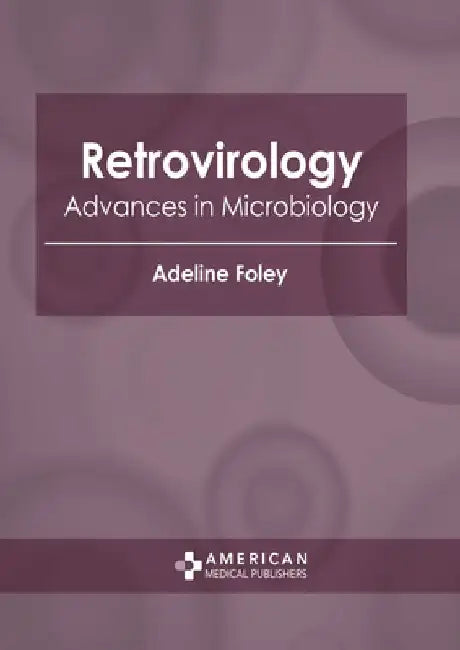 Retrovirology: Advances in Microbiology by Adeline Foley