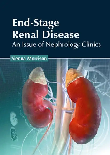 End-Stage Renal Disease: An Issue of Nephrology Clinics by Sienna Morrison