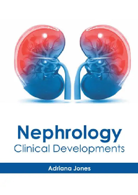 Nephrology: Clinical Developments by Adriana Jones